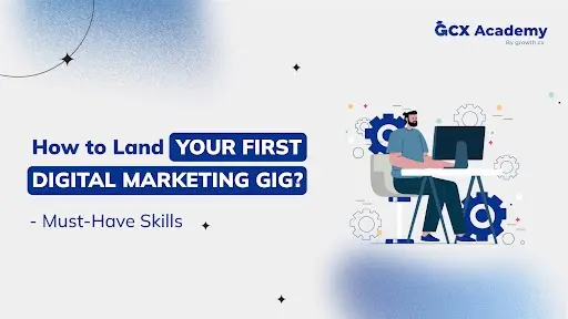 How to Land Your First Digital Marketing Gig? – Must-Have Skills