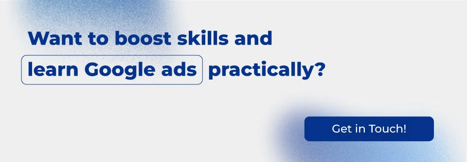 CTA text - Want to boost skills and learn Google ads practically? Get in touch!
