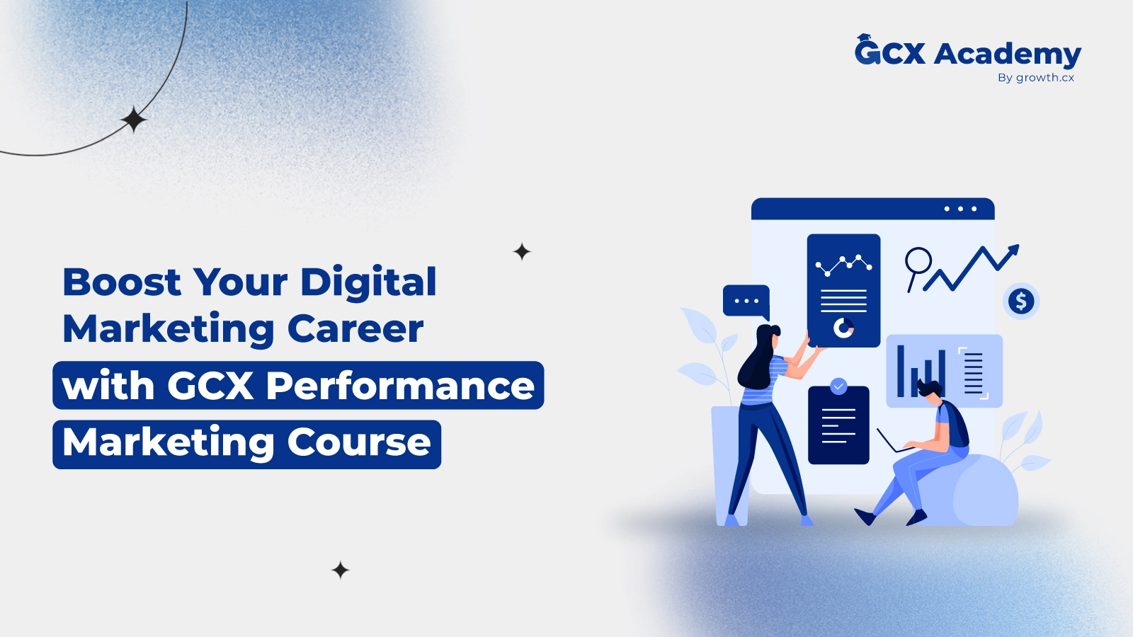 Why GCX Performance Marketing Course the Right Fit for Your Digital Marketing Career?